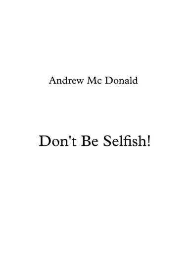 Don't Be Selfish!
