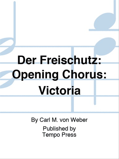 Der Freischutz: Opening Chorus: Victoria