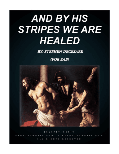 And By His Stripes We Are Healed (for SAB)