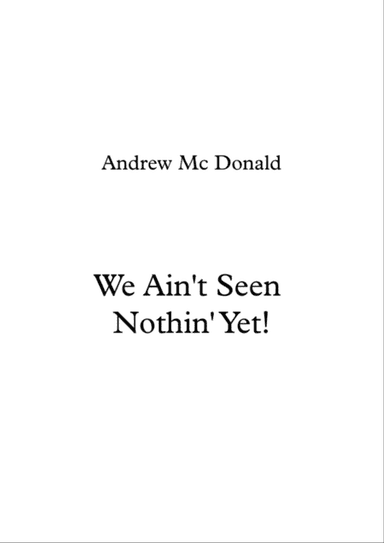 We Ain't Seen Nothin' Yet!