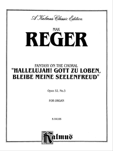 Reger: Fantasy on the Choral "Hallelujah! Gott Zu Loben, Bleibe Meine Seelenfreud", Op. 52, No. 3
