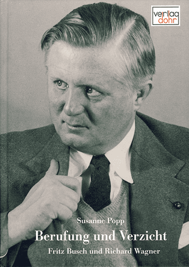 Berufung und Verzicht -Fritz Busch und Richard Wagner-