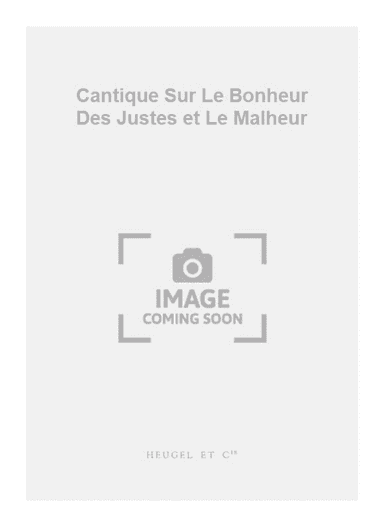 Cantique Sur Le Bonheur Des Justes et Le Malheur