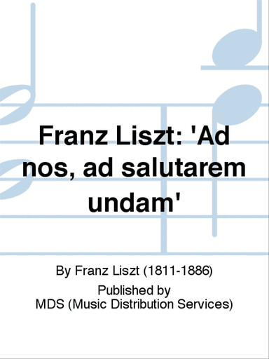 Franz Liszt: 'Ad nos, ad salutarem undam'