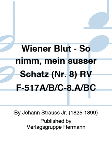 Wiener Blut - So nimm, mein süßer Schatz (Nr. 8) RV F-517A/B/C-8.A/BC
