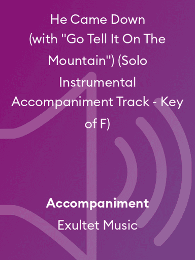 He Came Down (with "Go Tell It On The Mountain") (Solo Instrumental Accompaniment Track - Key of F)
