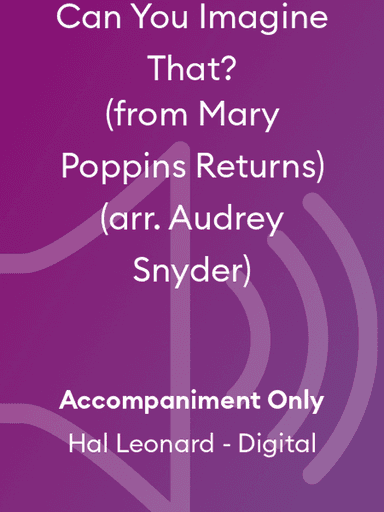 Can You Imagine That? (from Mary Poppins Returns) (arr. Audrey Snyder)