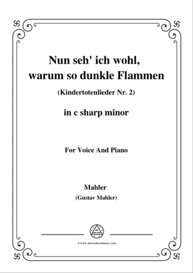 Mahler-Nun seh' ich wohl,warum so dunkle Flammen(Kindertotenlieder Nr. 2) in c sharp minor,for Voice