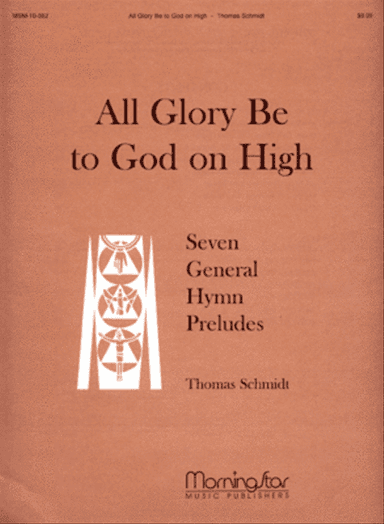 All Glory Be to God on High: Seven General Hymn Preludes