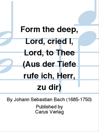 Form the deep, Lord, cried I, Lord, to Thee (Aus der Tiefe rufe ich, Herr, zu dir)