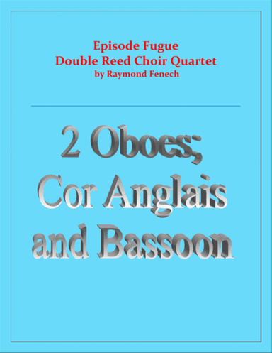 Episode Fugue - Woodwind Quartet - Chamber Music - Double Reed Choir - 2 Oboes; Cor Anglais and Bass