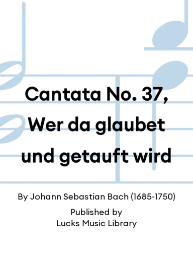 Cantata No. 37, Wer da glaubet und getauft wird