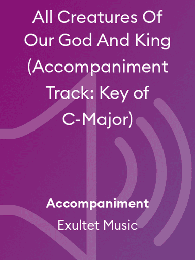 All Creatures Of Our God And King (Accompaniment Track: Key of C-Major)