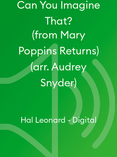 Can You Imagine That? (from Mary Poppins Returns) (arr. Audrey Snyder)