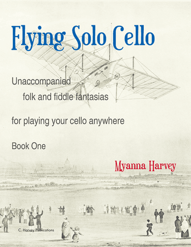 Flying Solo Cello, Unaccompanied Folk and Fiddle Fantasias for Playing Your Cello Anywhere, Book One