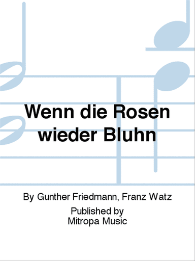 Wenn die Rosen wieder Blühn