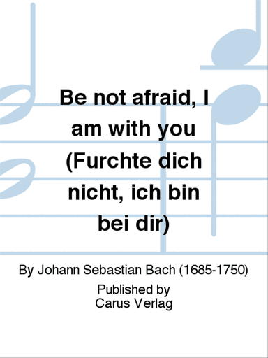Be not afraid, I am with you (Furchte dich nicht, ich bin bei dir)