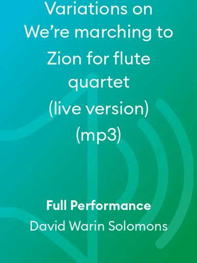 Variations on We’re marching to Zion for flute quartet (live version) (mp3)