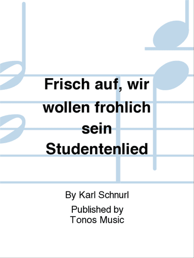 Frisch auf, wir wollen frohlich sein Studentenlied