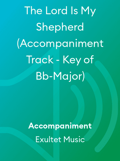 The Lord Is My Shepherd (Accompaniment Track - Key of Bb-Major)