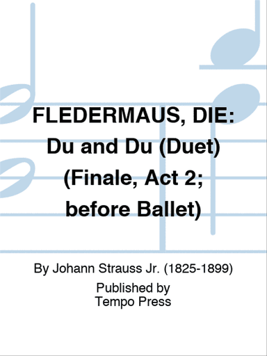 FLEDERMAUS, DIE: Du and Du (Duet) (Finale, Act 2; before Ballet)