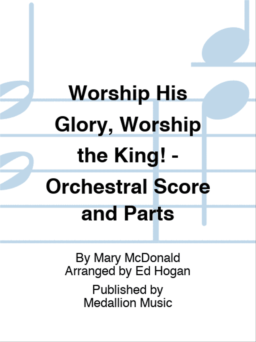Worship His Glory, Worship the King! - Orchestral Score and Parts