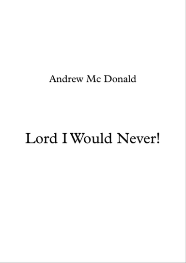 Lord I Would Never!