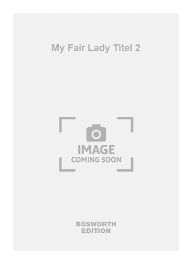 My Fair Lady Titel 2