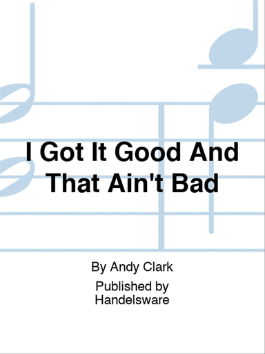 I Got It Good And That Ain't Bad