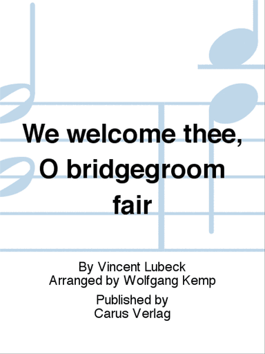 We welcome thee, O bridgegroom fair