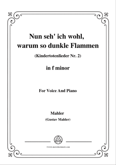 Mahler-Nun seh' ich wohl,warum so dunkle Flammen(Kindertotenlieder Nr. 2) in f minor,for Voice and P