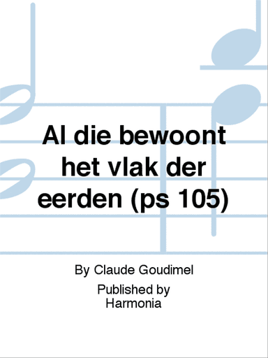 Al die bewoont het vlak der eerden (ps 105)