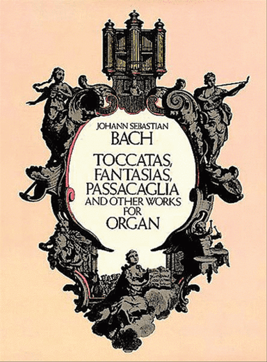 Toccatas, Fantasias, Passacaglia and Other Works for Organ