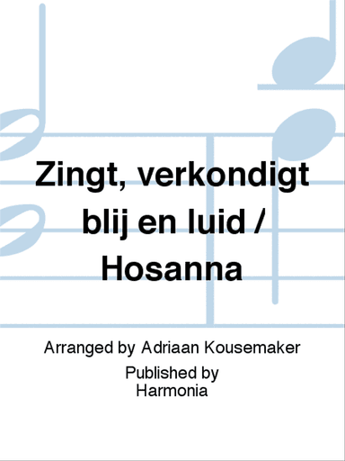 Zingt, verkondigt blij en luid / Hosanna