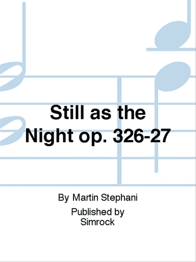 Still as the Night op. 326-27