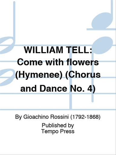 WILLIAM TELL: Come with flowers (Hymenee) (Chorus and Dance No. 4)