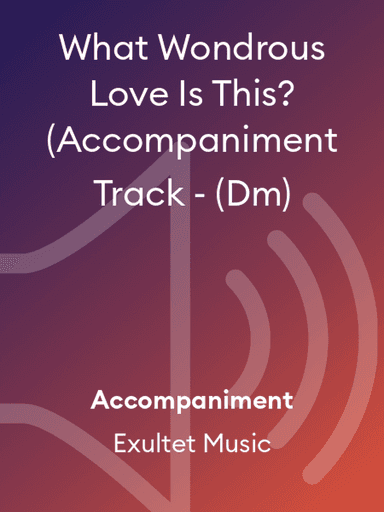 What Wondrous Love Is This? (Accompaniment Track - (Dm)