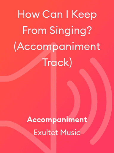 How Can I Keep From Singing? (Accompaniment Track)