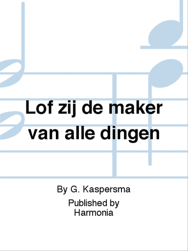 Lof zij de maker van alle dingen