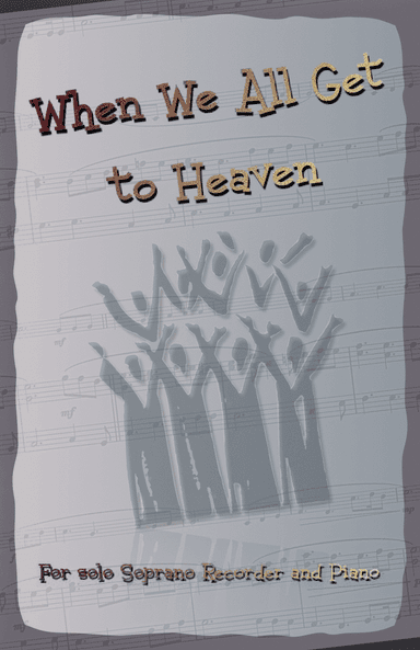 When We All Get to Heaven, Gospel Hymn for Soprano Recorder and Piano