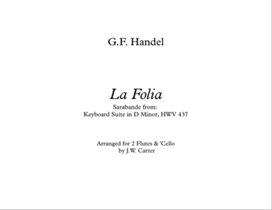 La Folia, from Keyboard Suite in D min., HWV 437, by G.F. Handel, arranged for 2 Flutes & Cello