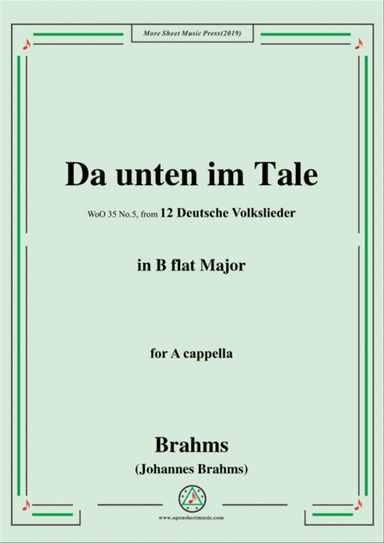 Brahms-Da unten im Tale,WoO 35 No.5,in B flat Major,from '12 Deutsche Volkslieder,WoO 35',for A capp