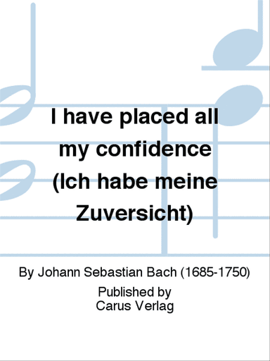 I have placed all my confidence (Ich habe meine Zuversicht)