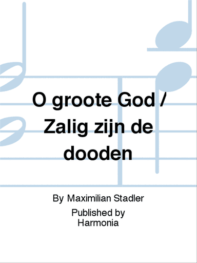 O groote God / Zalig zijn de dooden