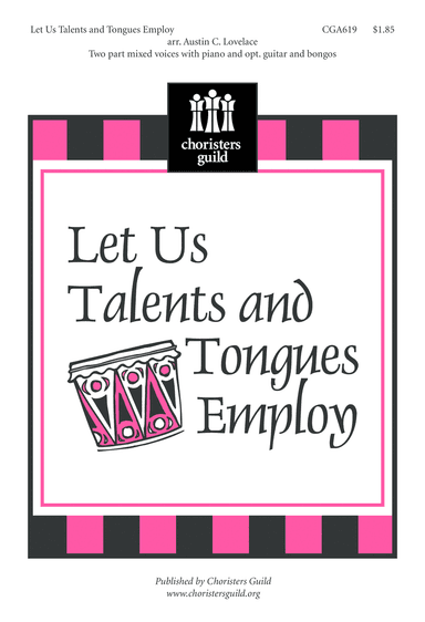 Let Us Talents and Tongues Employ