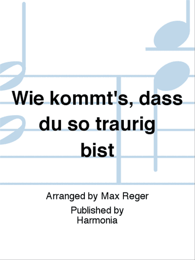 Wie kommt's, dass du so traurig bist