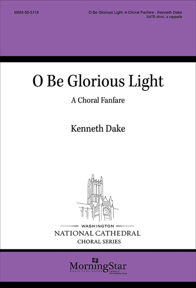 O Be Glorious Light: A Choral Fanfare