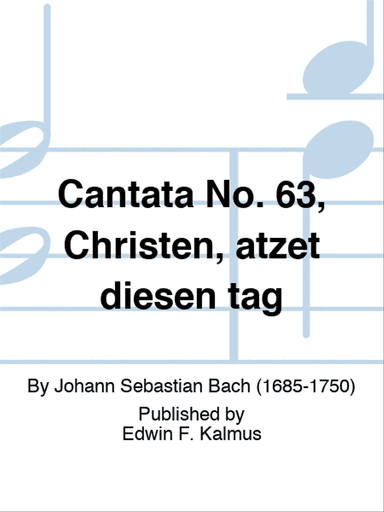 Cantata No. 63, Christen, atzet diesen tag