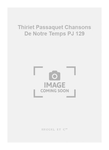 Thiriet Passaquet Chansons De Notre Temps PJ 129