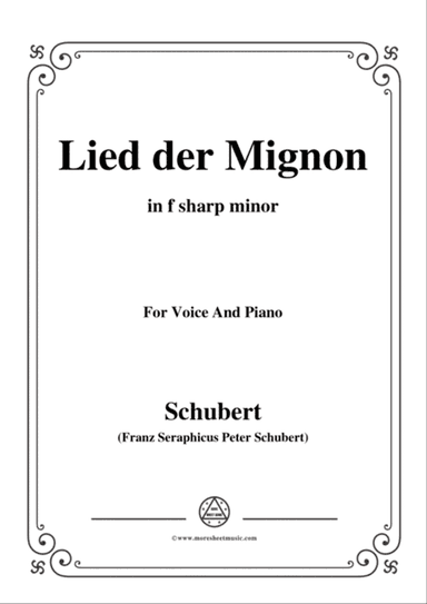 Schubert-Lied der Mignon,from 'Wilhelm Meister',Op.62(D.877) No.2,in f sharp minor,for Voice&Piano